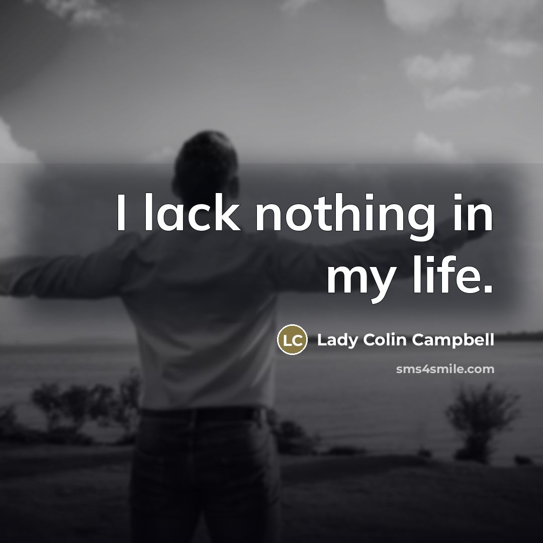 “I lack nothing in my life.…” quote by Lady Colin Campbell