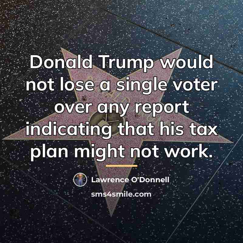 “Donald Trump would not lose a single voter over any…” quote by Lawrence O'Donnell