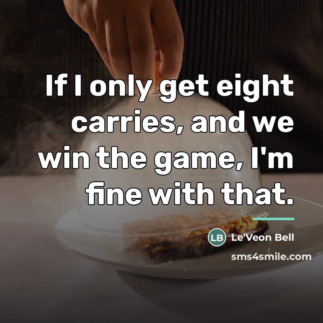 “If I only get eight carries, and we win the…” quote by Le'Veon Bell