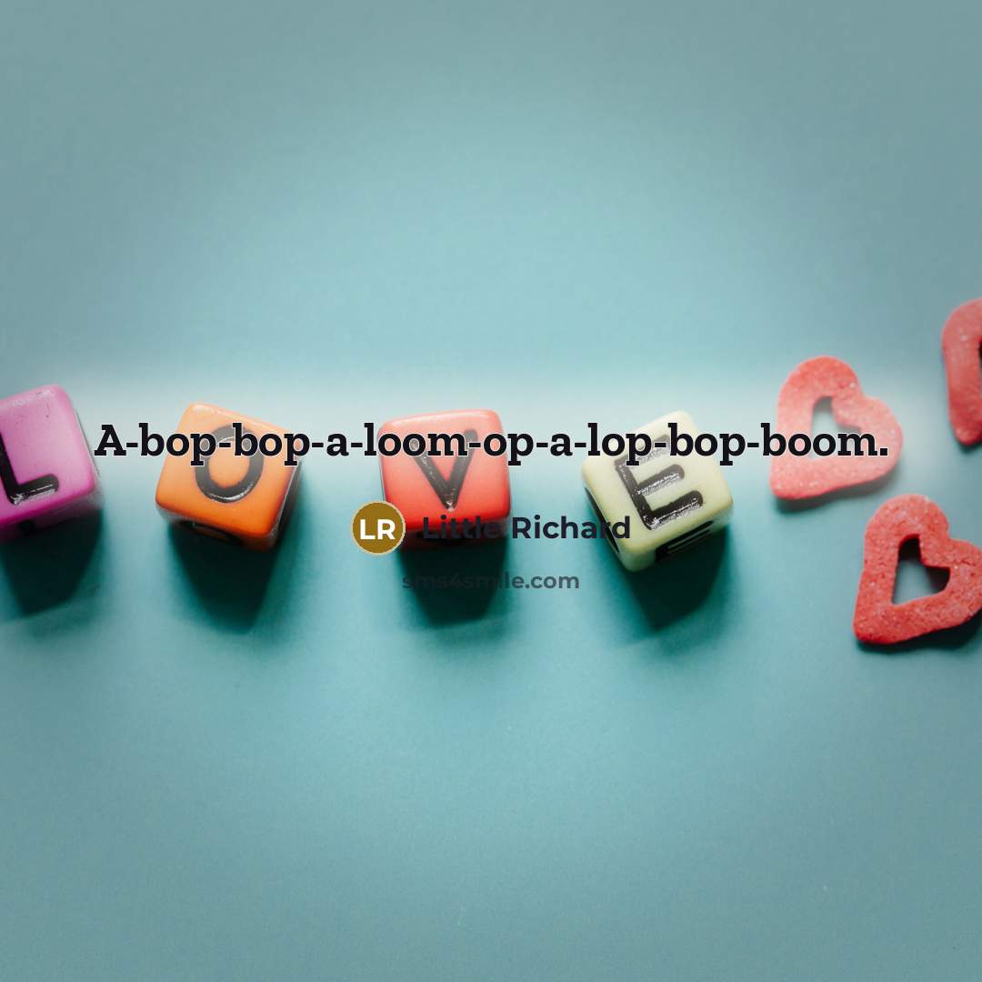 “A-bop-bop-a-loom-op-a-lop-bop-boom.…” quote by Little Richard