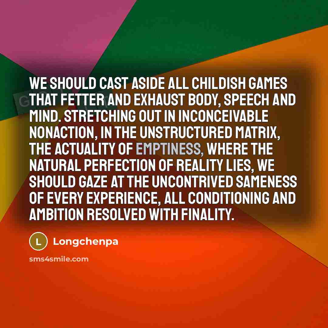 “We should cast aside all childish games that fetter and…” quote by Longchenpa