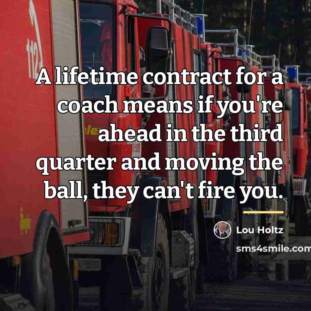 “A lifetime contract for a coach means if you're ahead…” quote by Lou Holtz