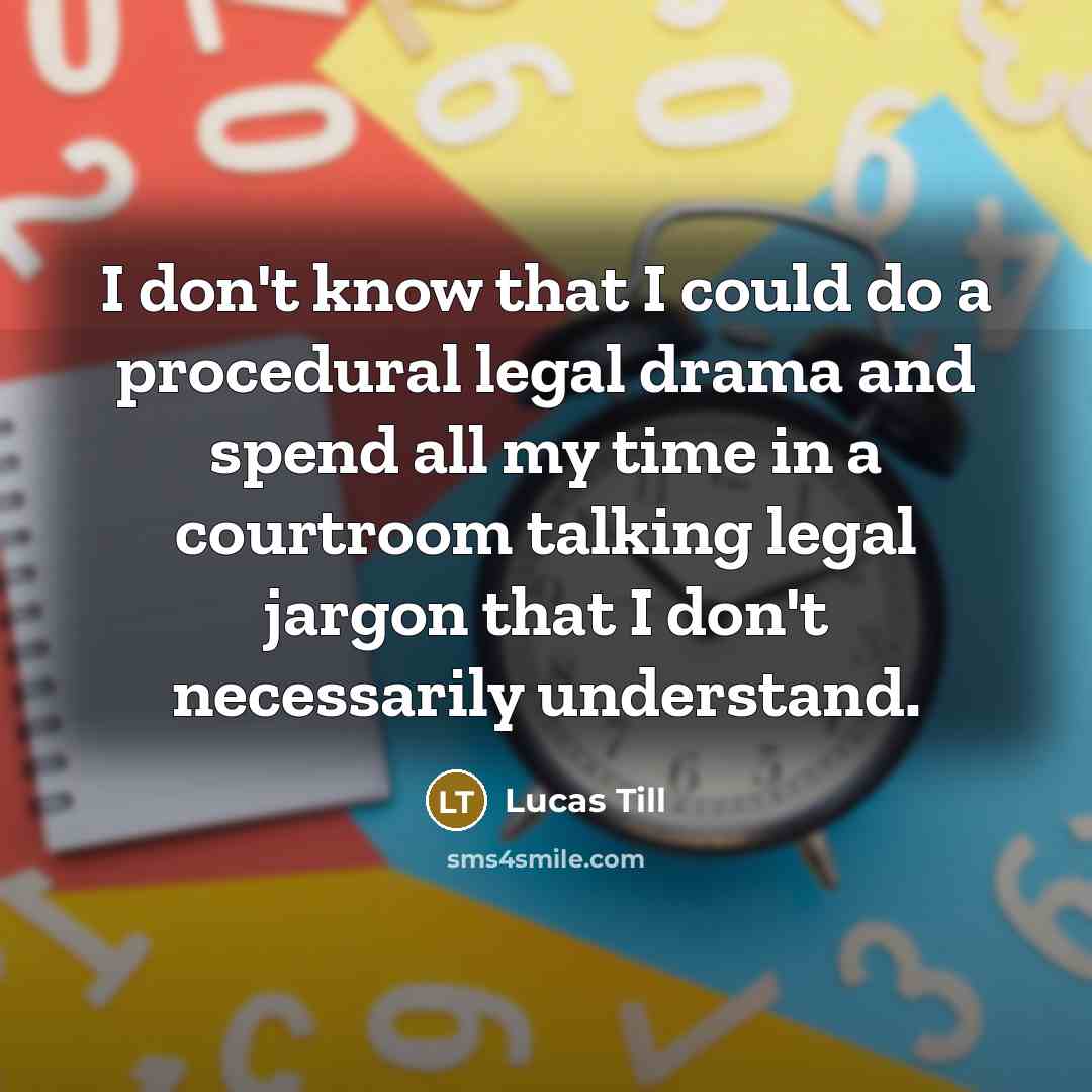 “I don't know that I could do a procedural legal…” quote by Lucas Till