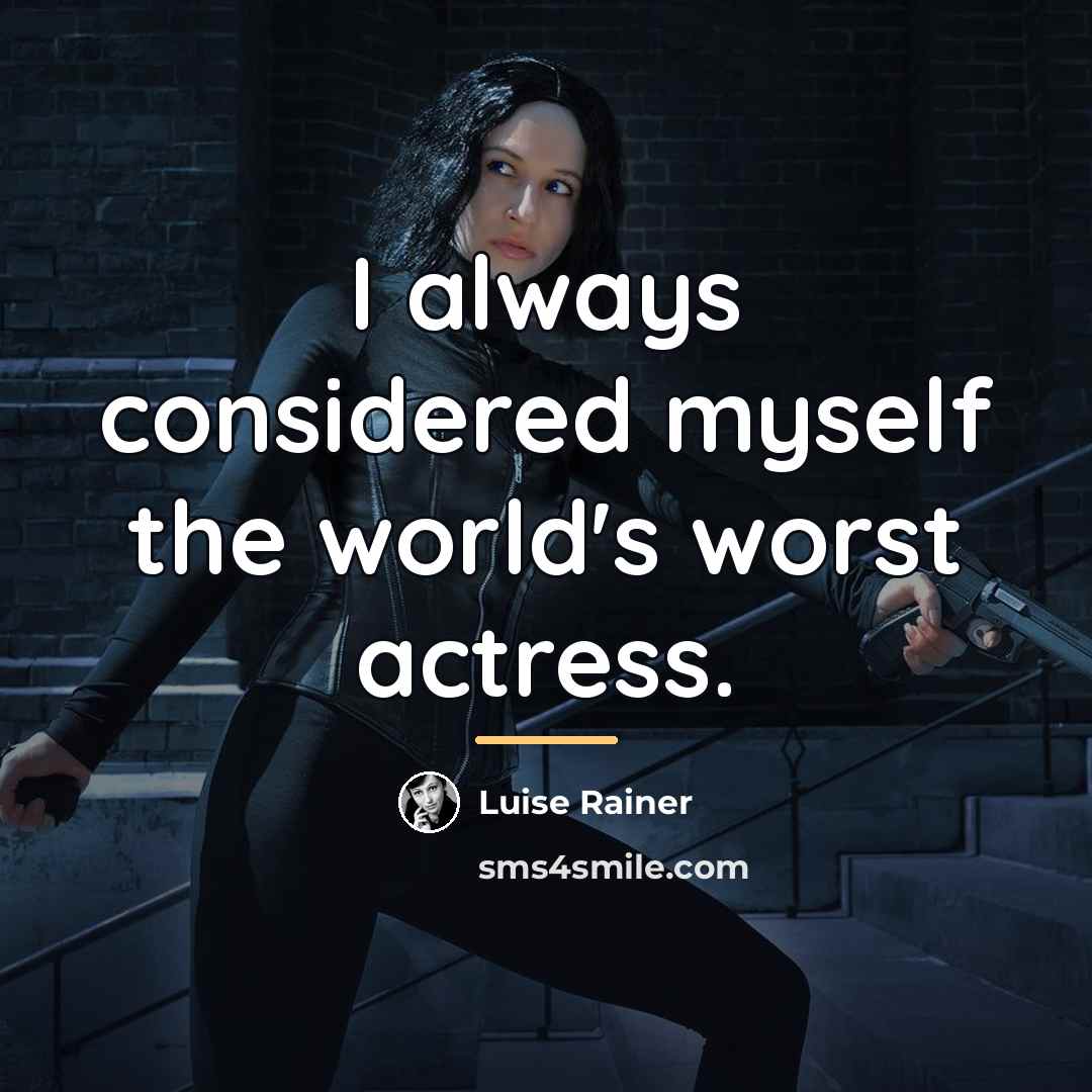 “I always considered myself the world's worst actress.…” quote by Luise Rainer