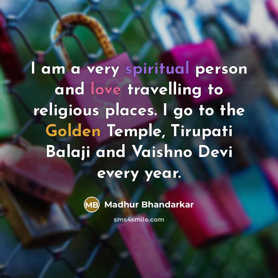 “I am a very spiritual person and love travelling to…” quote by Madhur Bhandarkar