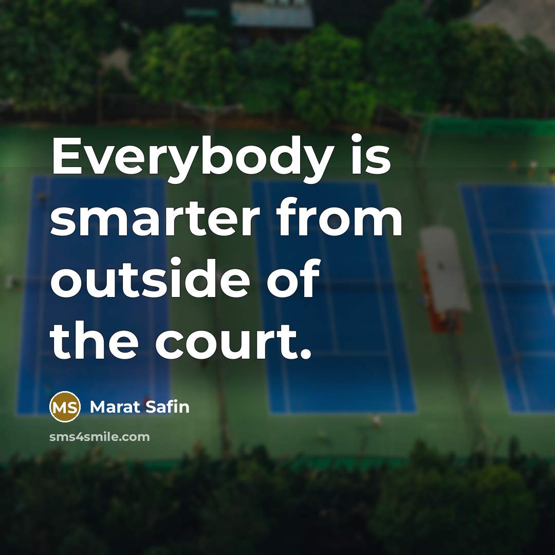 “Everybody is smarter from outside of the court.…” quote by Marat Safin