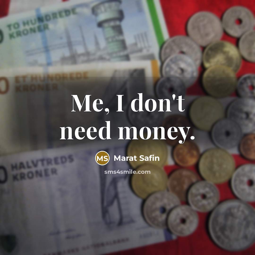 “Me, I don't need money.…” quote by Marat Safin