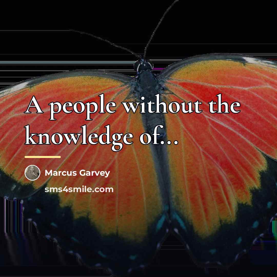 “A people without the knowledge of...…” quote by Marcus Garvey