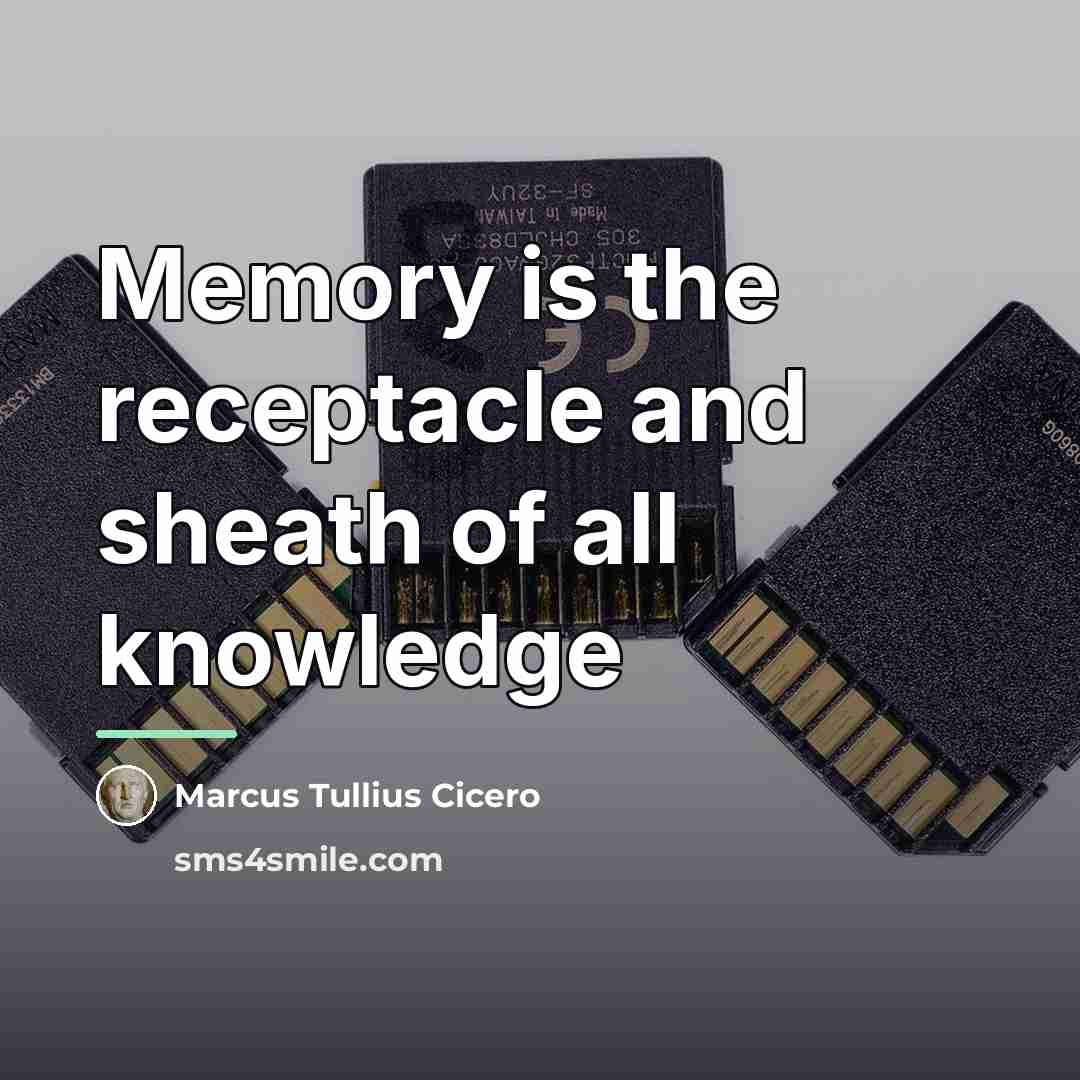 “Memory is the receptacle and sheath of all knowledge…” quote by Marcus Tullius Cicero