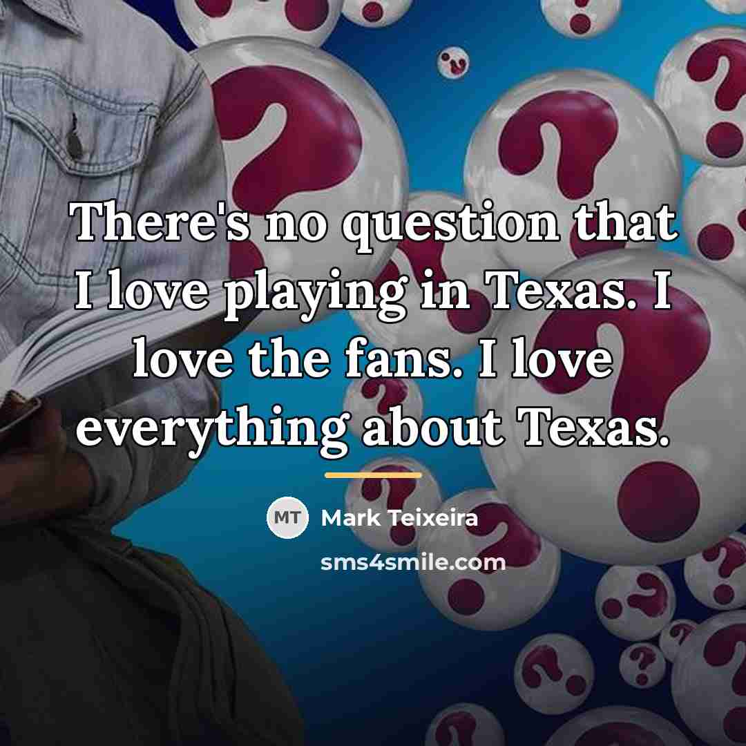 “There's no question that I love playing in Texas. I…” quote by Mark Teixeira