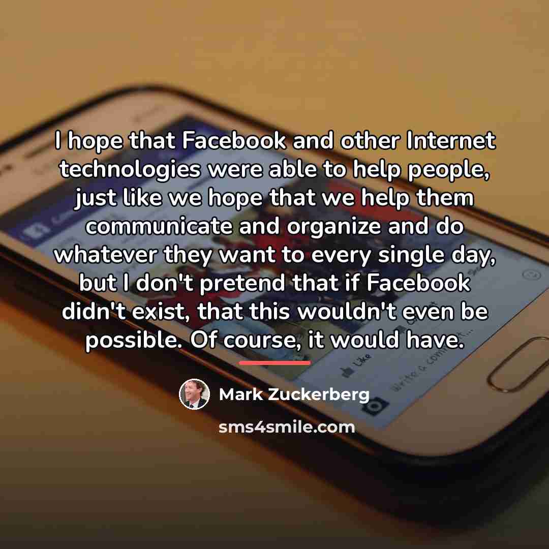 “I hope that Facebook and other Internet technologies were able…” quote by Mark Zuckerberg