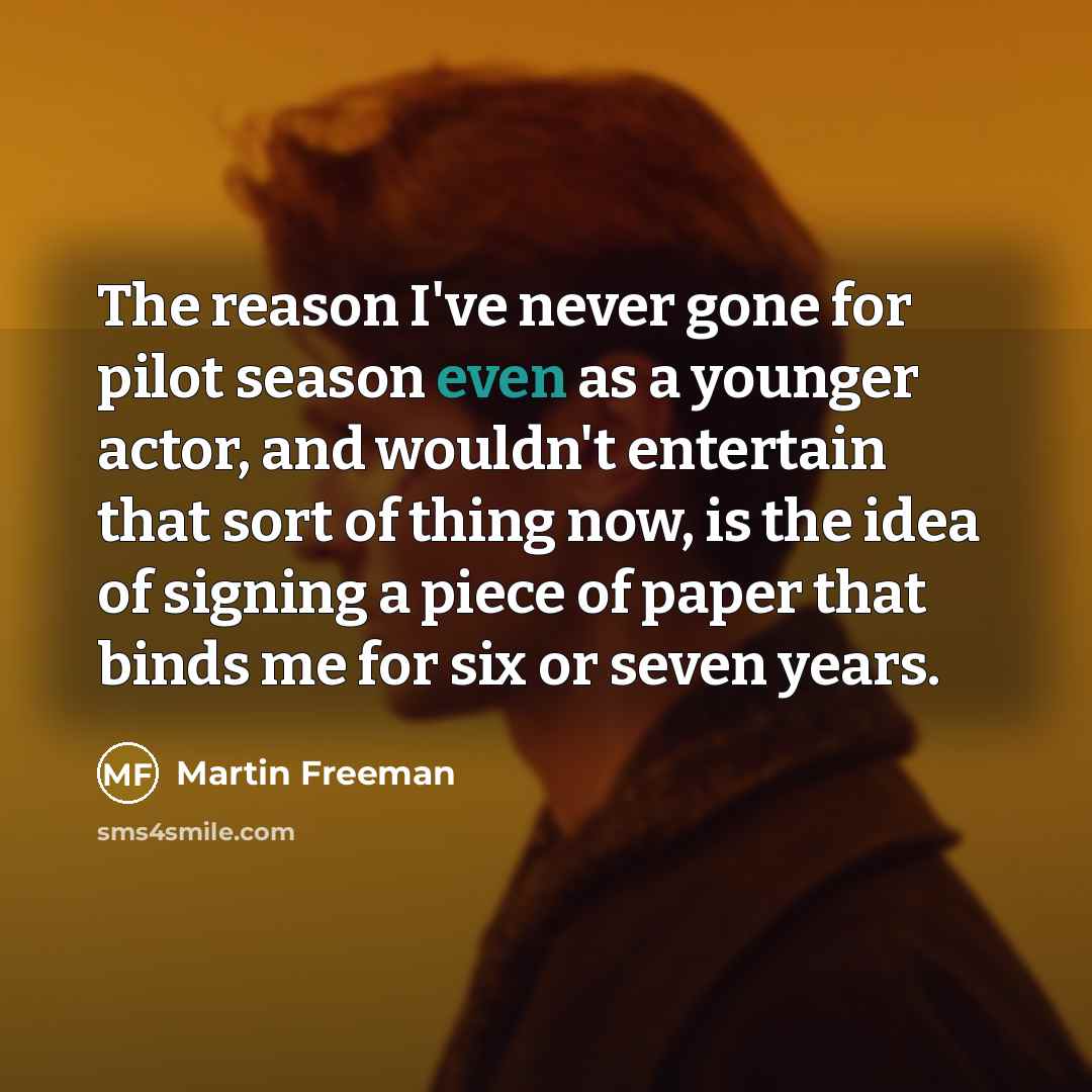 “The reason I've never gone for pilot season even as…” quote by Martin Freeman