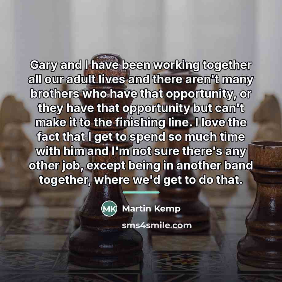 “Gary and I have been working together all our adult…” quote by Martin Kemp