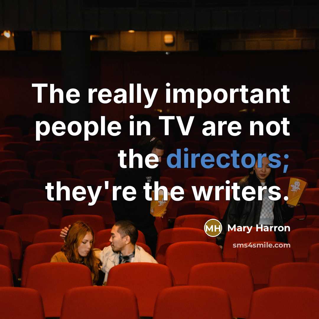 “The really important people in TV are not the directors;…” quote by Mary Harron
