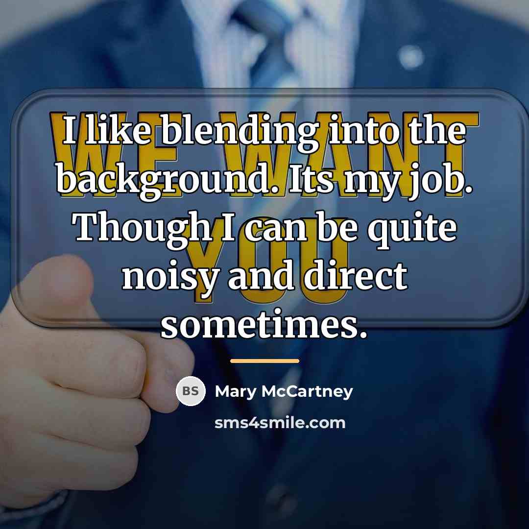“I like blending into the background. Its my job. Though…” quote by Mary McCartney