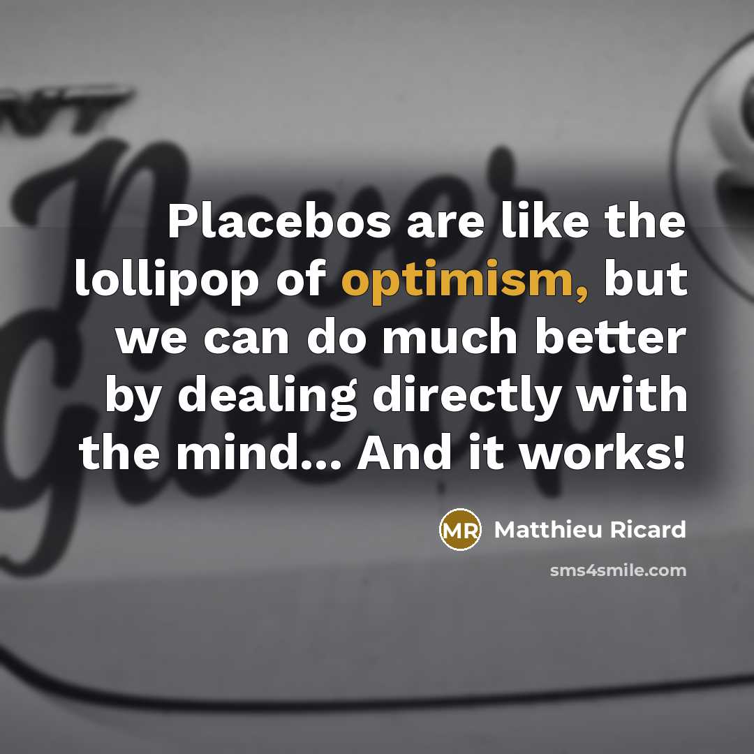 “Placebos are like the lollipop of optimism, but we can…” quote by Matthieu Ricard