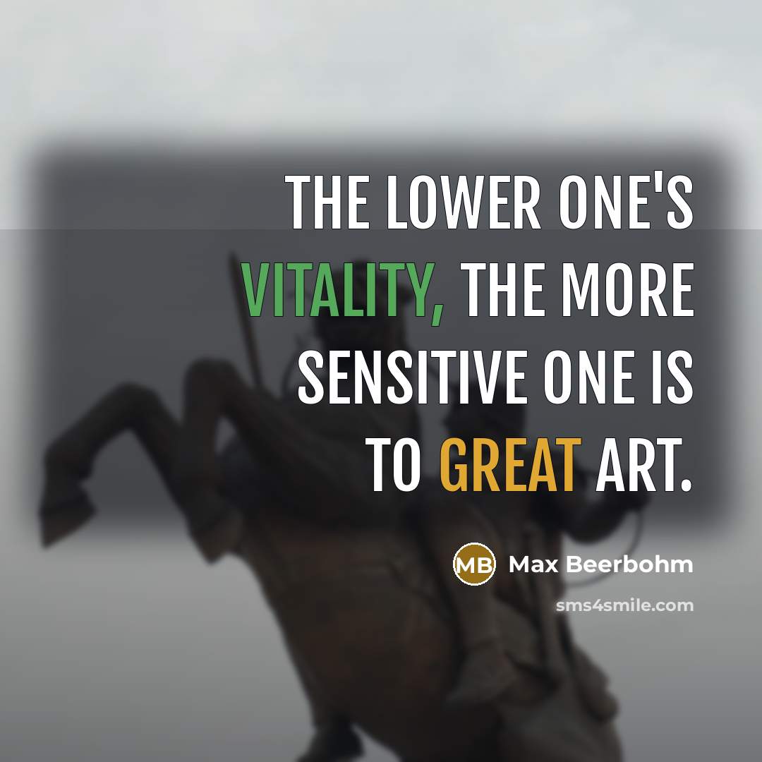 “The lower one's vitality, the more sensitive one is to…” quote by Max Beerbohm