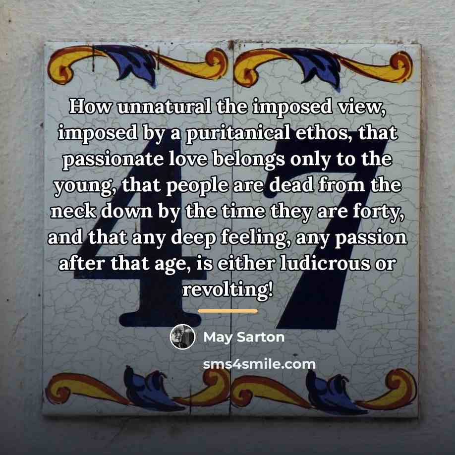“How unnatural the imposed view, imposed by a puritanical ethos,…” quote by May Sarton