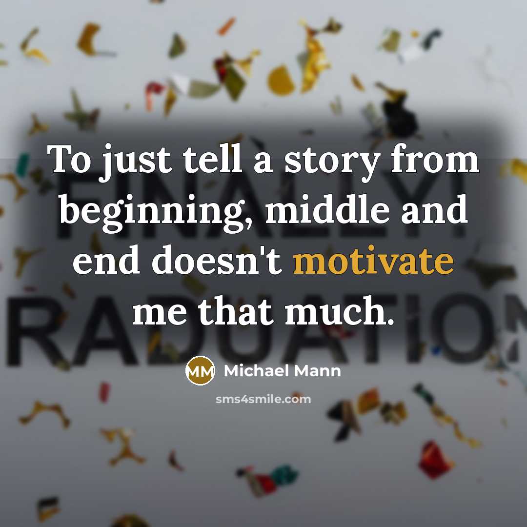 “To just tell a story from beginning, middle and end…” quote by Michael Mann