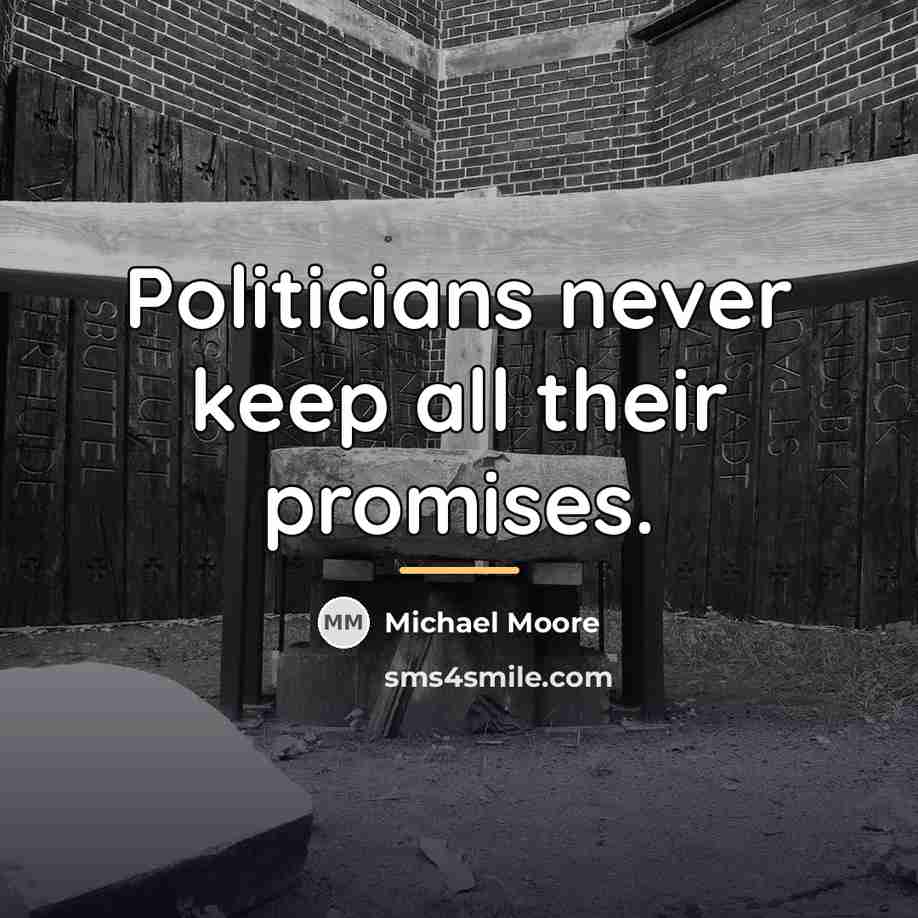 “Politicians never keep all their promises.…” quote by Michael Moore