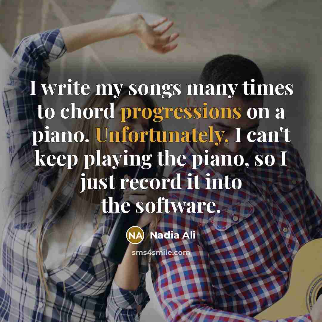 “I write my songs many times to chord progressions on…” quote by Nadia Ali