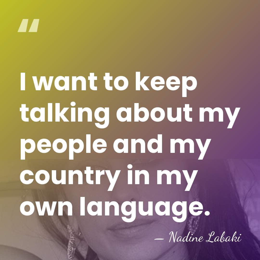I want to keep talking about my people and my country in&hellip; - Nadine Labaki
