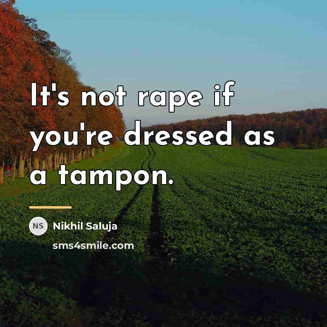“It's not rape if you're dressed as a tampon.…” quote by Nikhil Saluja