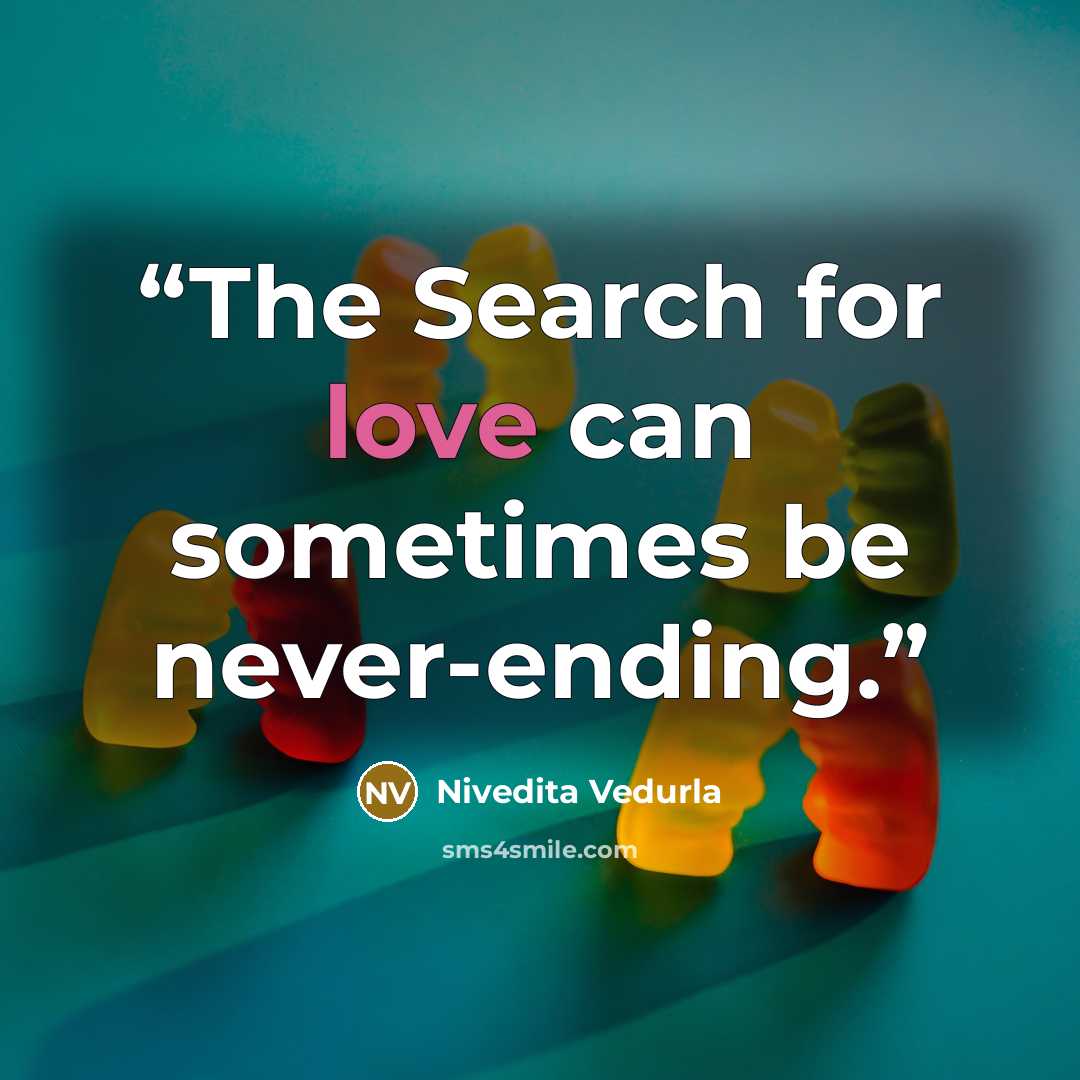 “The Search for love can sometimes be never-ending.” quote by Nivedita Vedurla