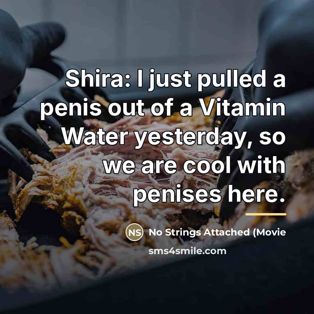 “Shira: I just pulled a penis out of a Vitamin…” quote by No Strings Attached (Movie