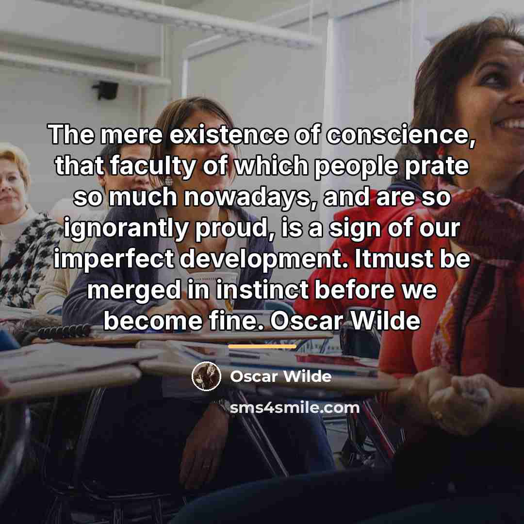 “The mere existence of conscience, that faculty of which people…” quote by Oscar Wilde