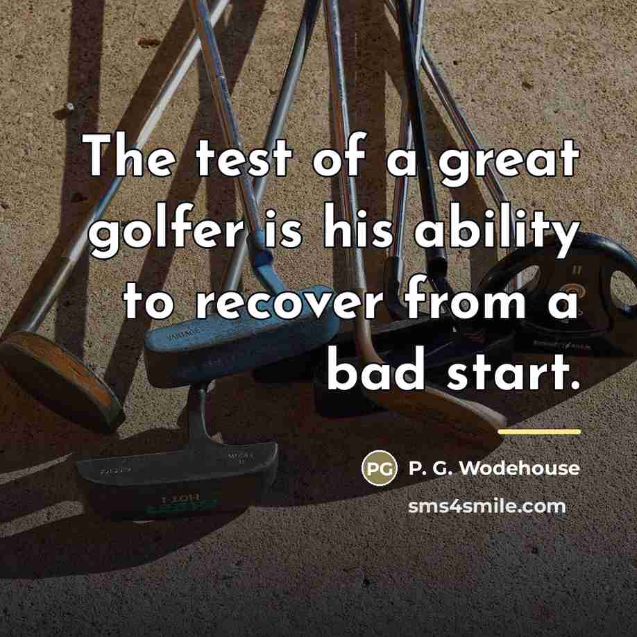 “The test of a great golfer is his ability to…” quote by P. G. Wodehouse