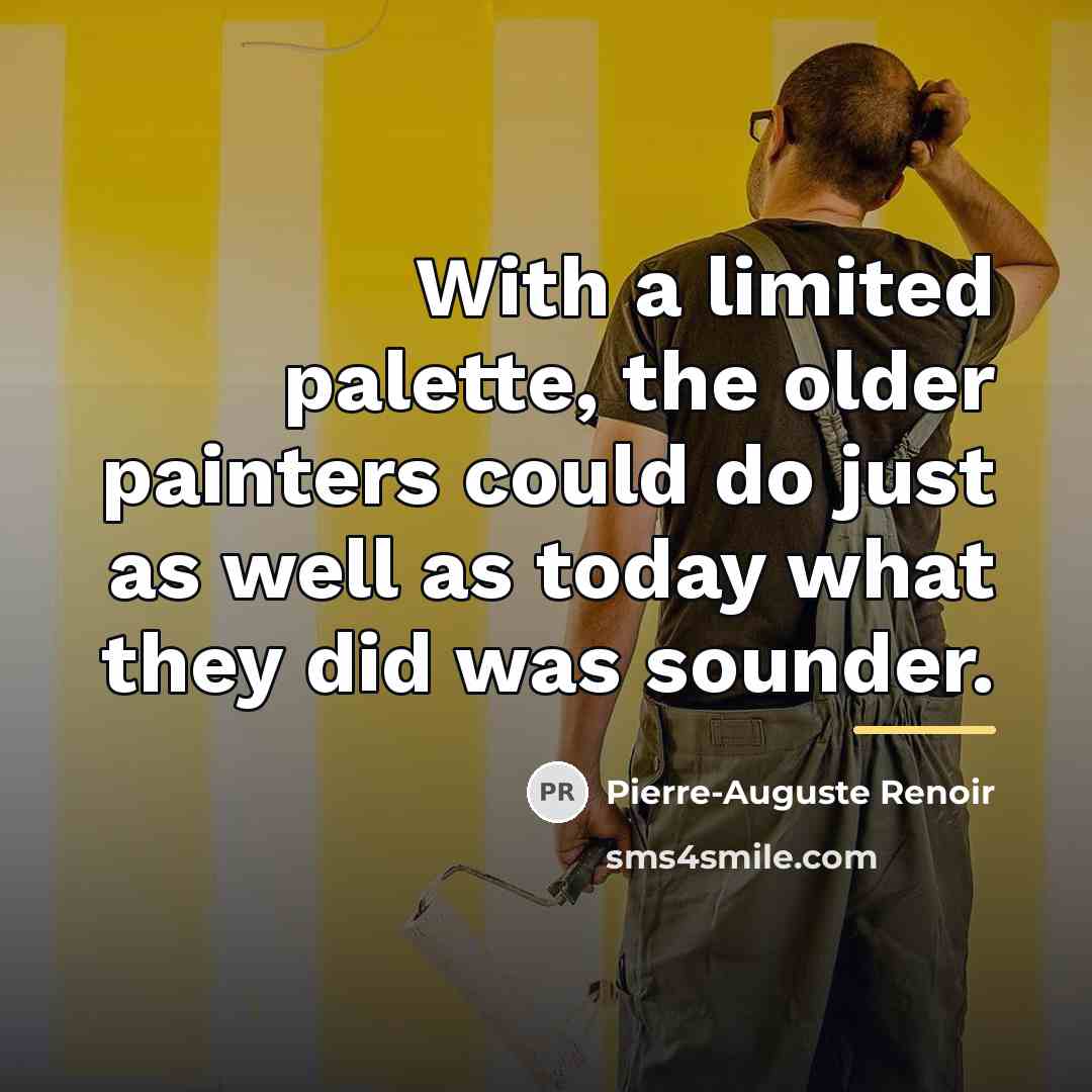 “With a limited palette, the older painters could do just…” quote by Pierre-Auguste Renoir