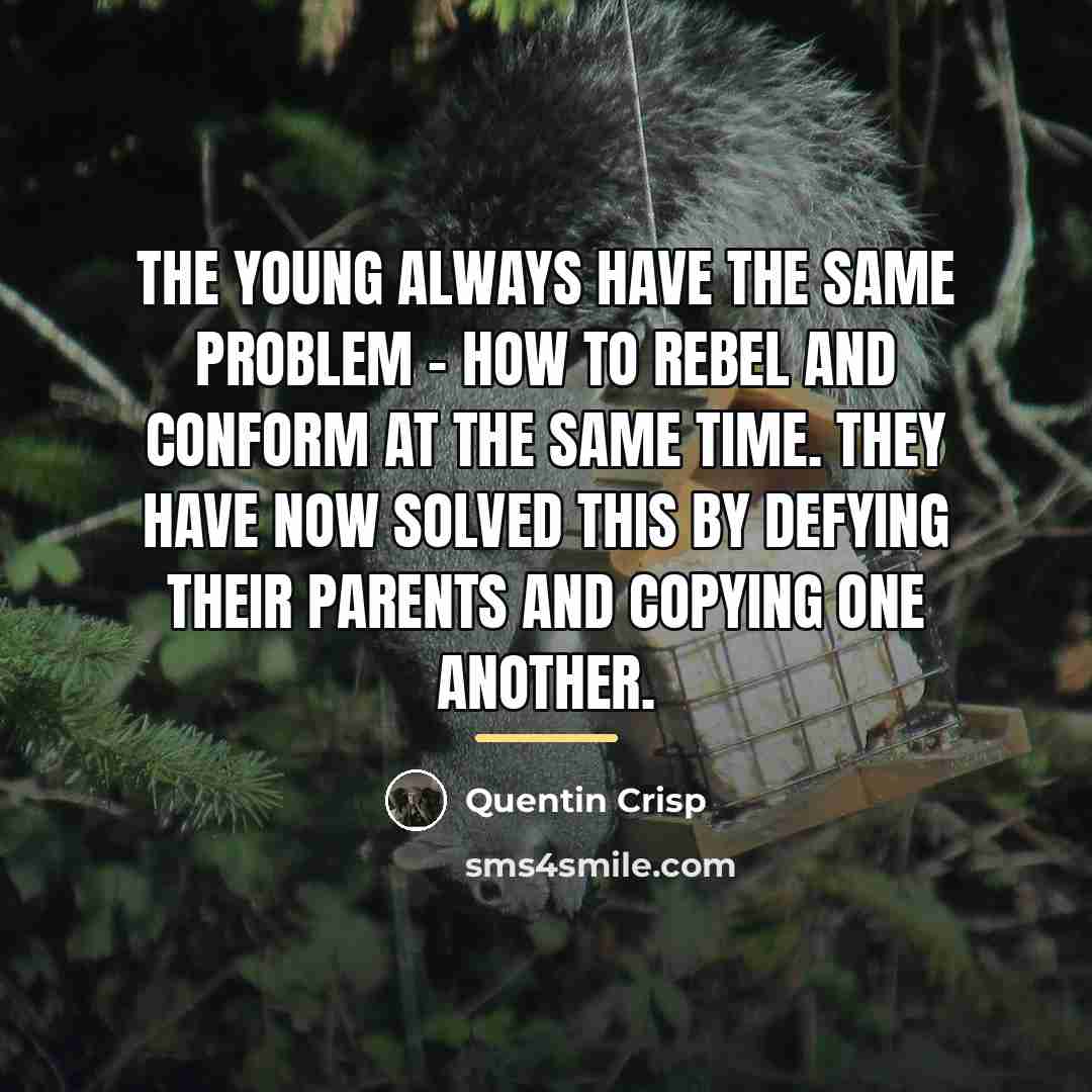 “The young always have the same problem - how to…” quote by Quentin Crisp