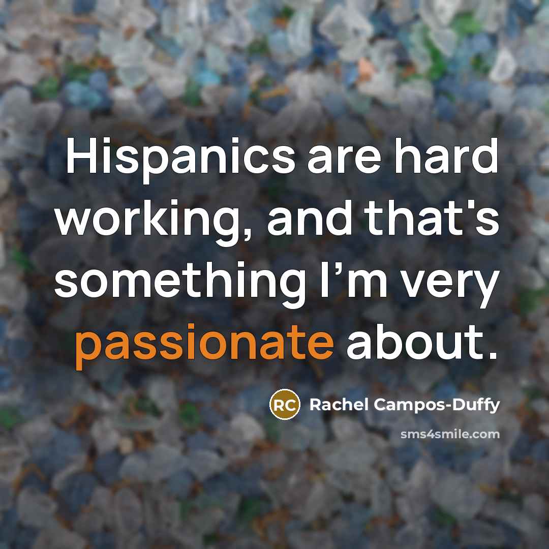 “Hispanics are hard working, and that's something I'm very passionate…” quote by Rachel Campos-Duffy