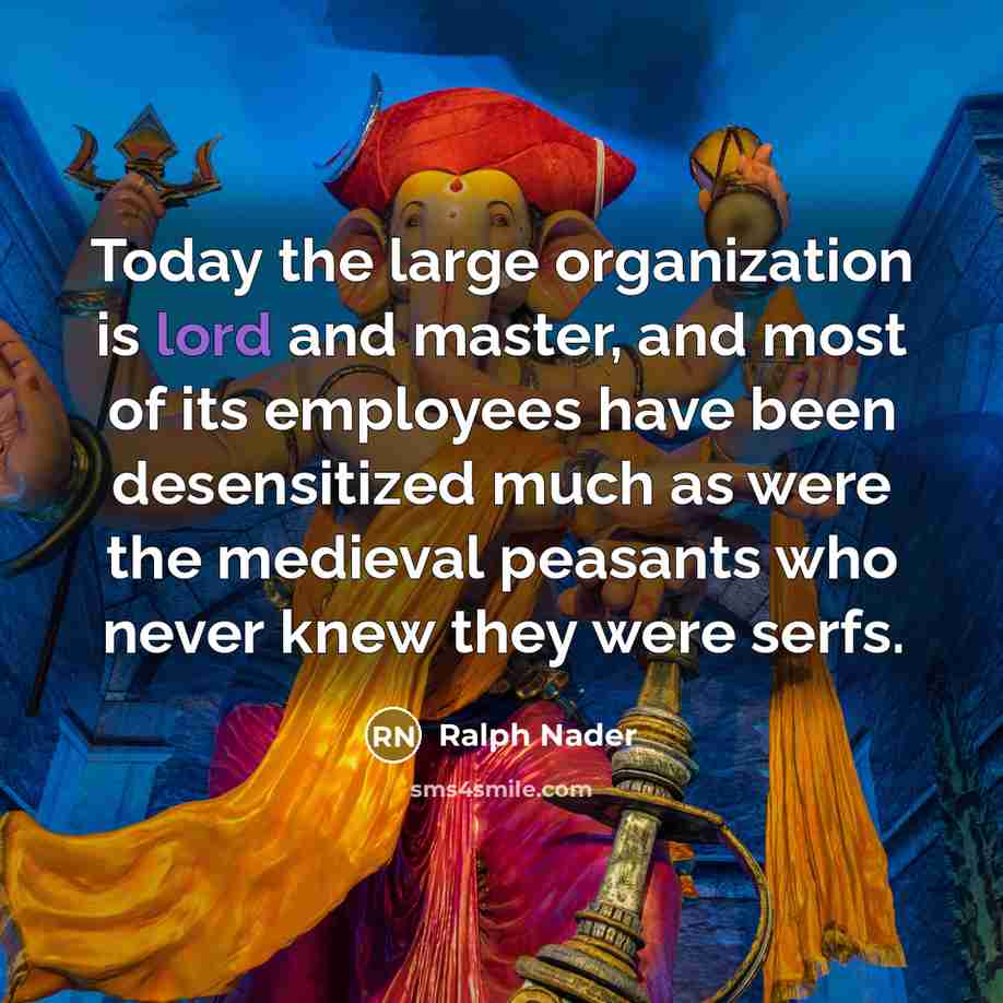 “Today the large organization is lord and master, and most…” quote by Ralph Nader