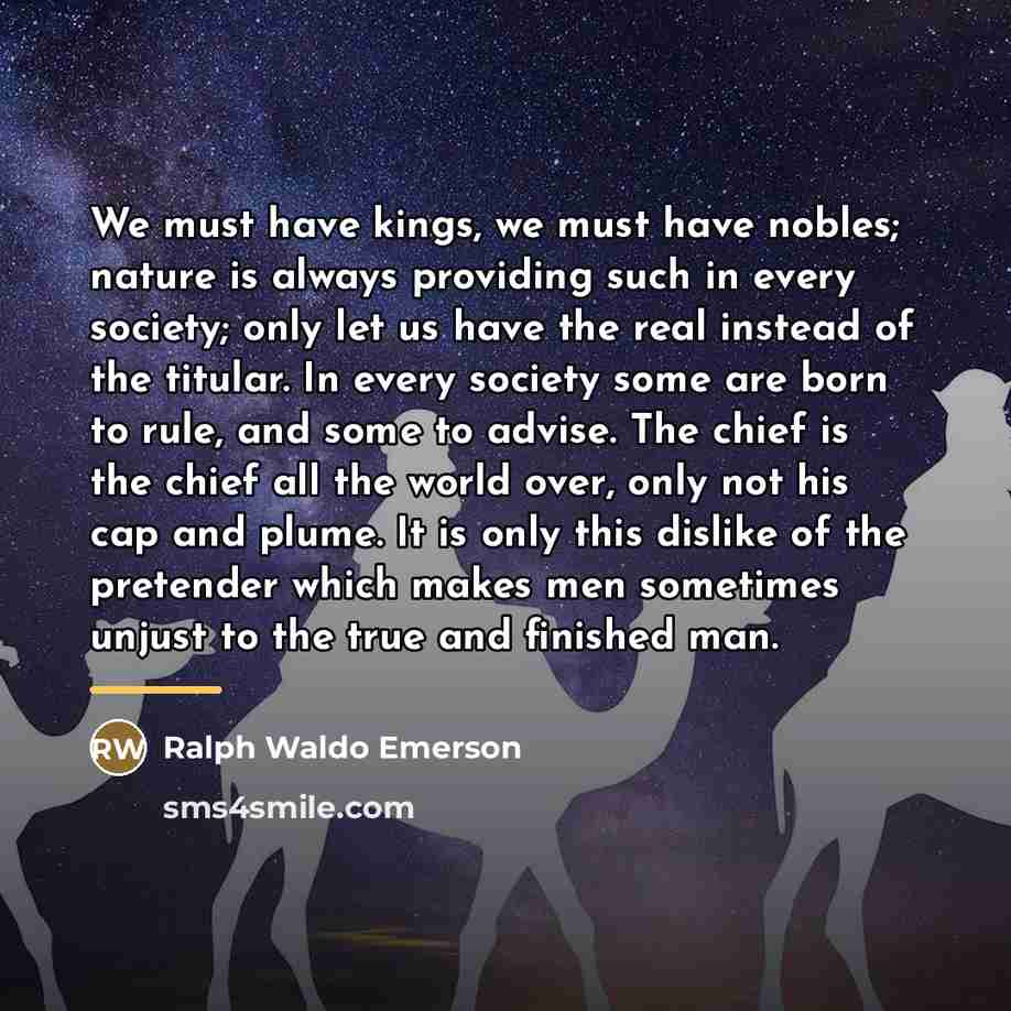 “We must have kings, we must have nobles; nature is…” quote by Ralph Waldo Emerson