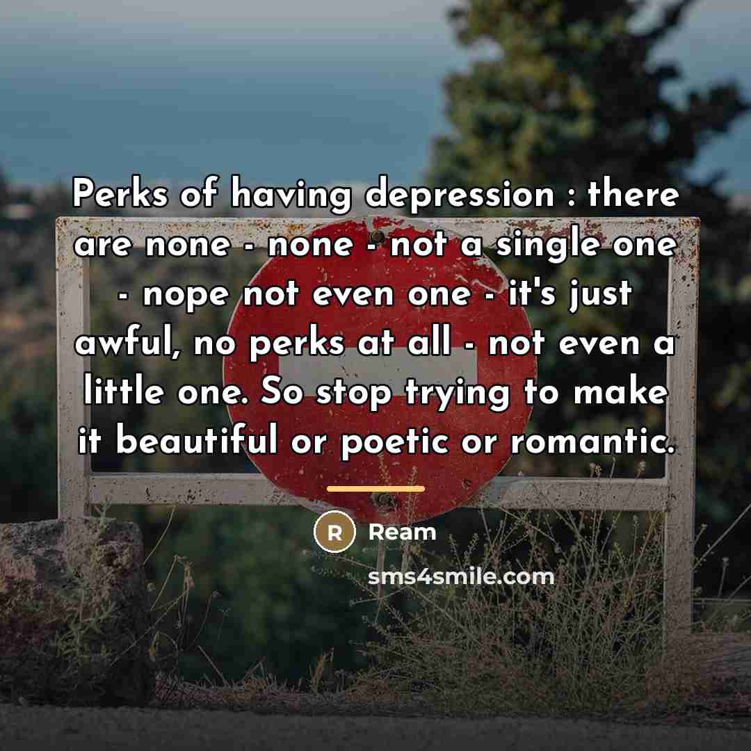 “Perks of having depression : there are none - none…” quote by REAM