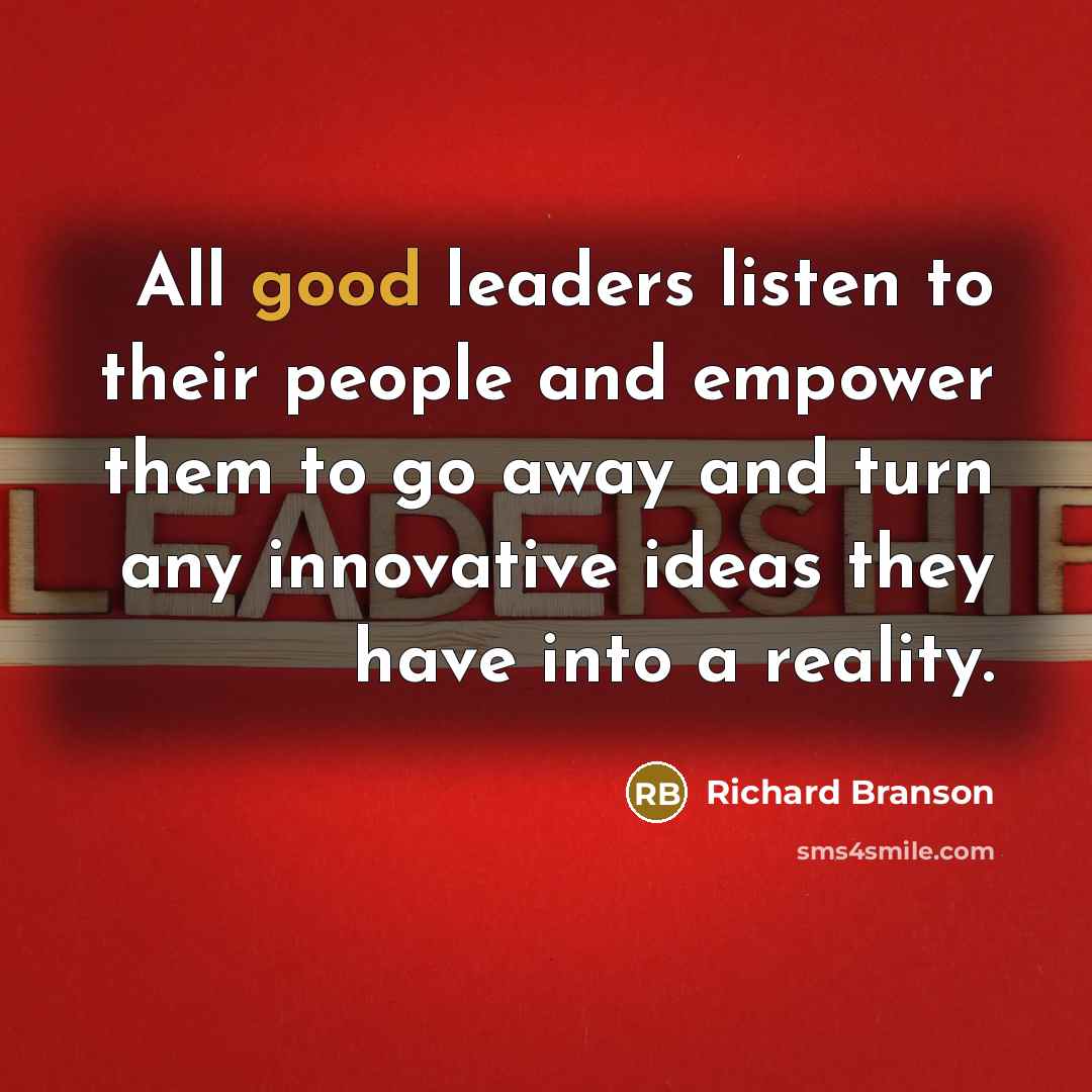 “All good leaders listen to their people and empower them…” quote by Richard Branson
