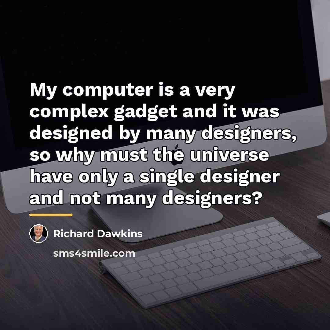 “My computer is a very complex gadget and it was…” quote by Richard Dawkins