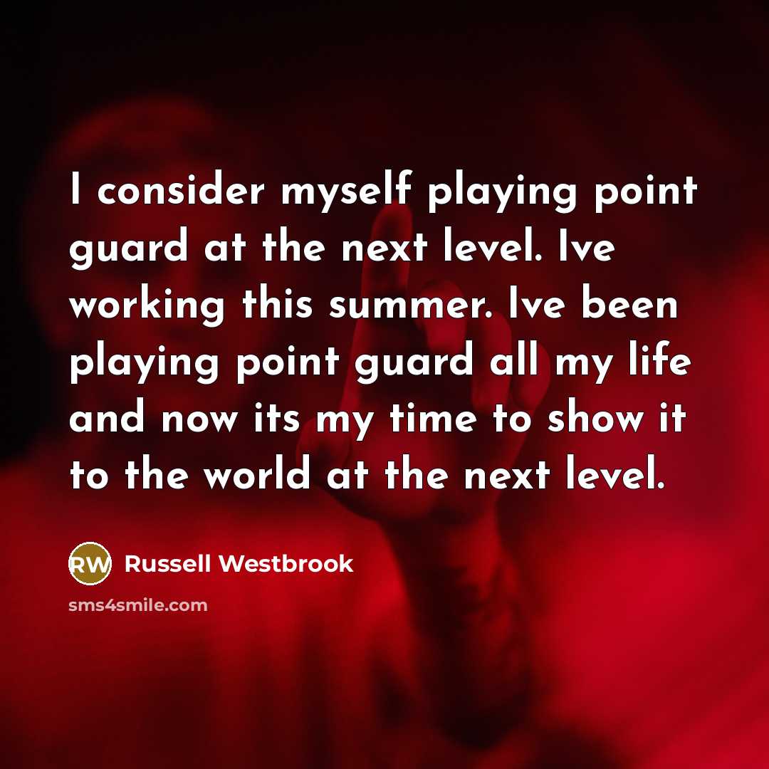 “I consider myself playing point guard at the next level.…” quote by Russell Westbrook