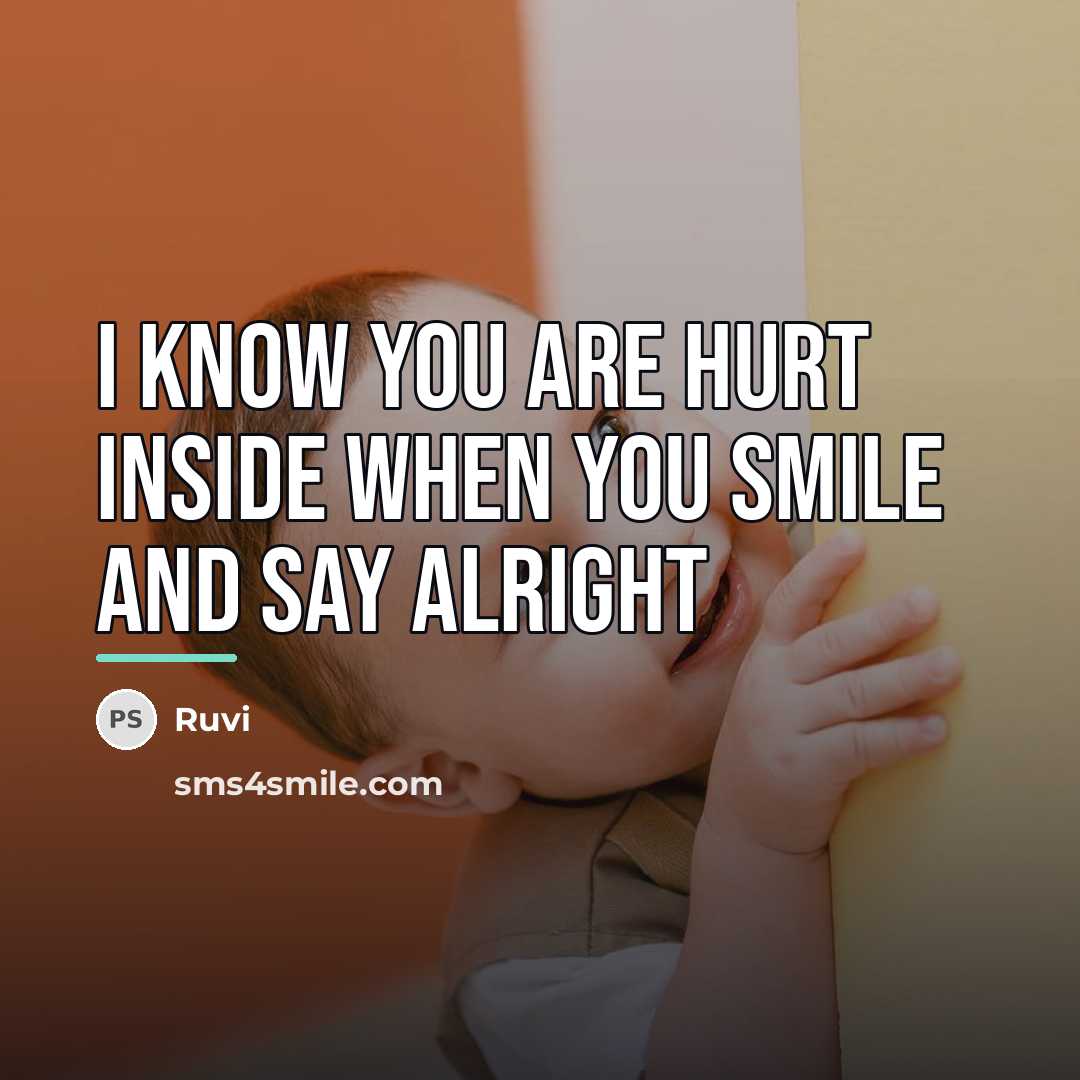 “I know you are hurt inside when you smile and…” quote by Ruvi