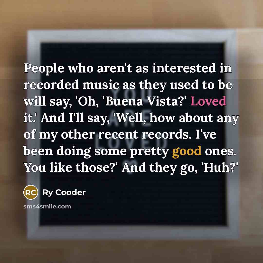 “People who aren't as interested in recorded music as they…” quote by Ry Cooder