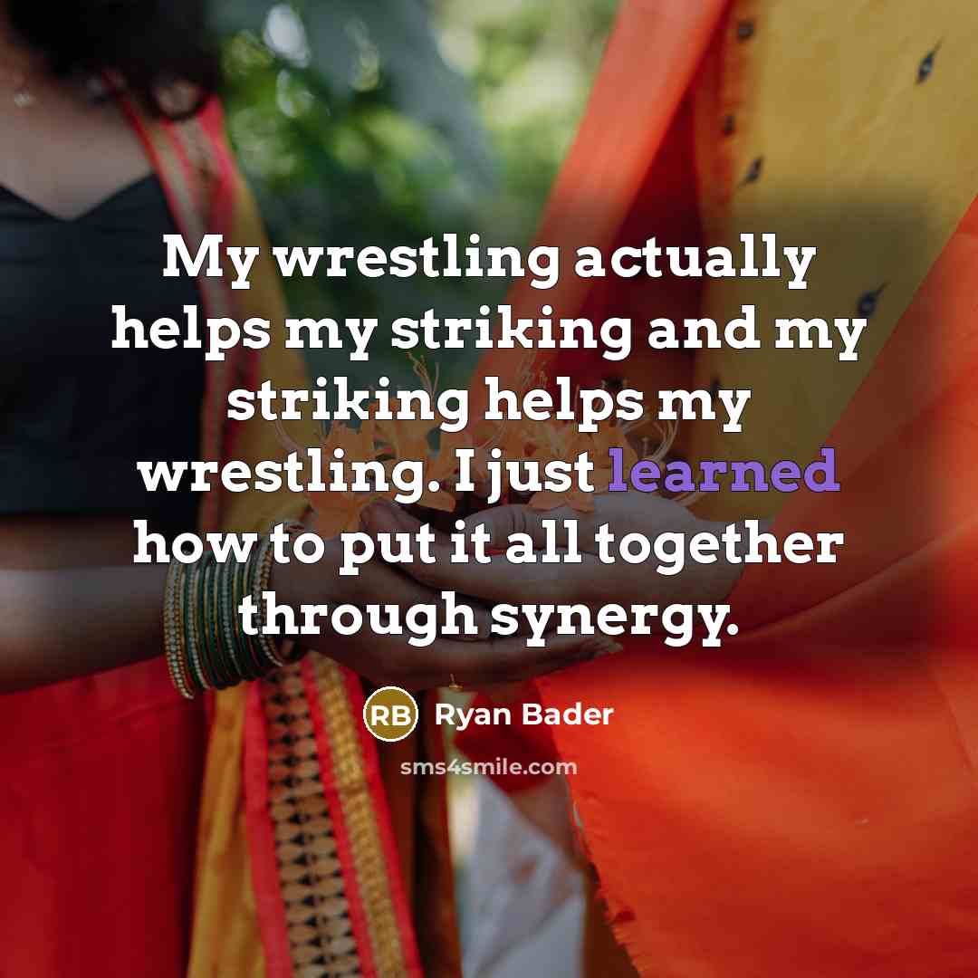 “My wrestling actually helps my striking and my striking helps…” quote by Ryan Bader