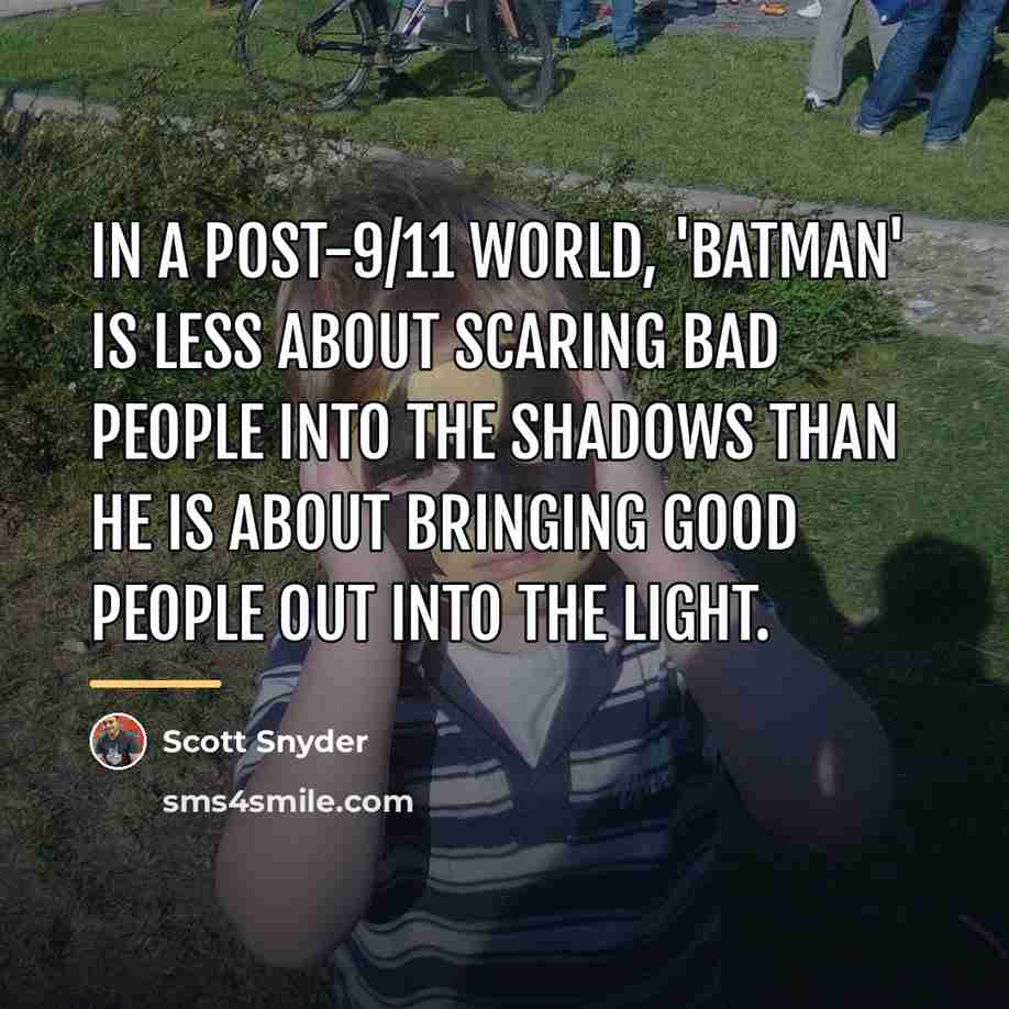 “In a post-9/11 world, 'Batman' is less about scaring bad…” quote by Scott Snyder