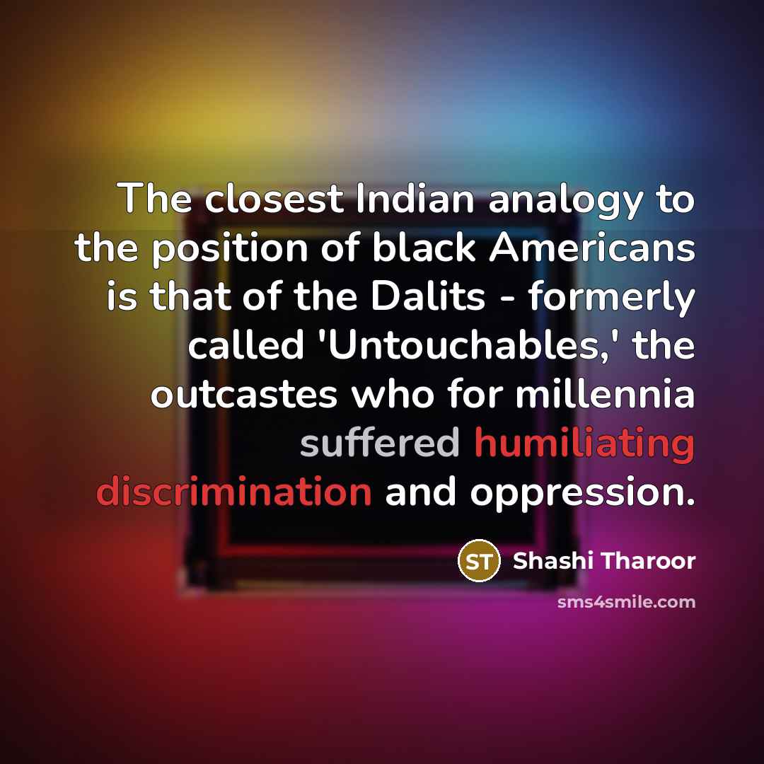 “The closest Indian analogy to the position of black Americans…” quote by Shashi Tharoor