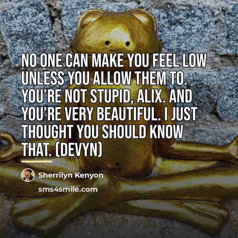 “No one can make you feel low unless you allow…” quote by Sherrilyn Kenyon