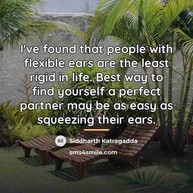 “I've found that people with flexible ears are the least…” quote by Siddharth Katragadda