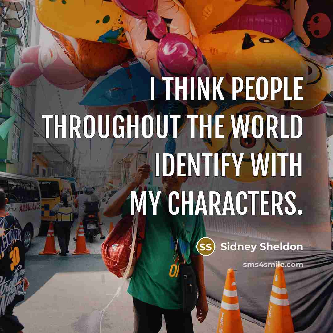 “I think people throughout the world identify with my characters.…” quote by Sidney Sheldon