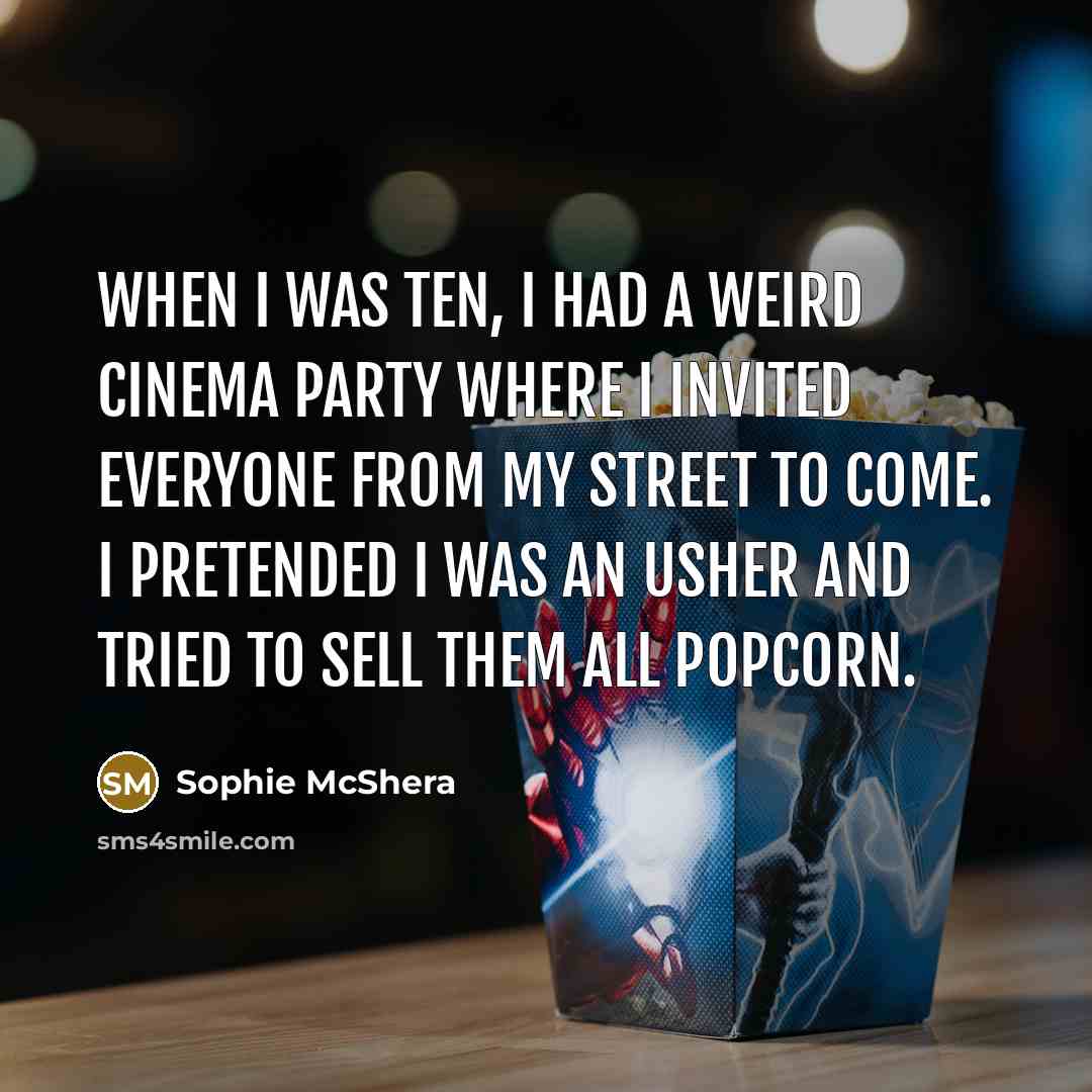 “When I was ten, I had a weird cinema party…” quote by Sophie McShera