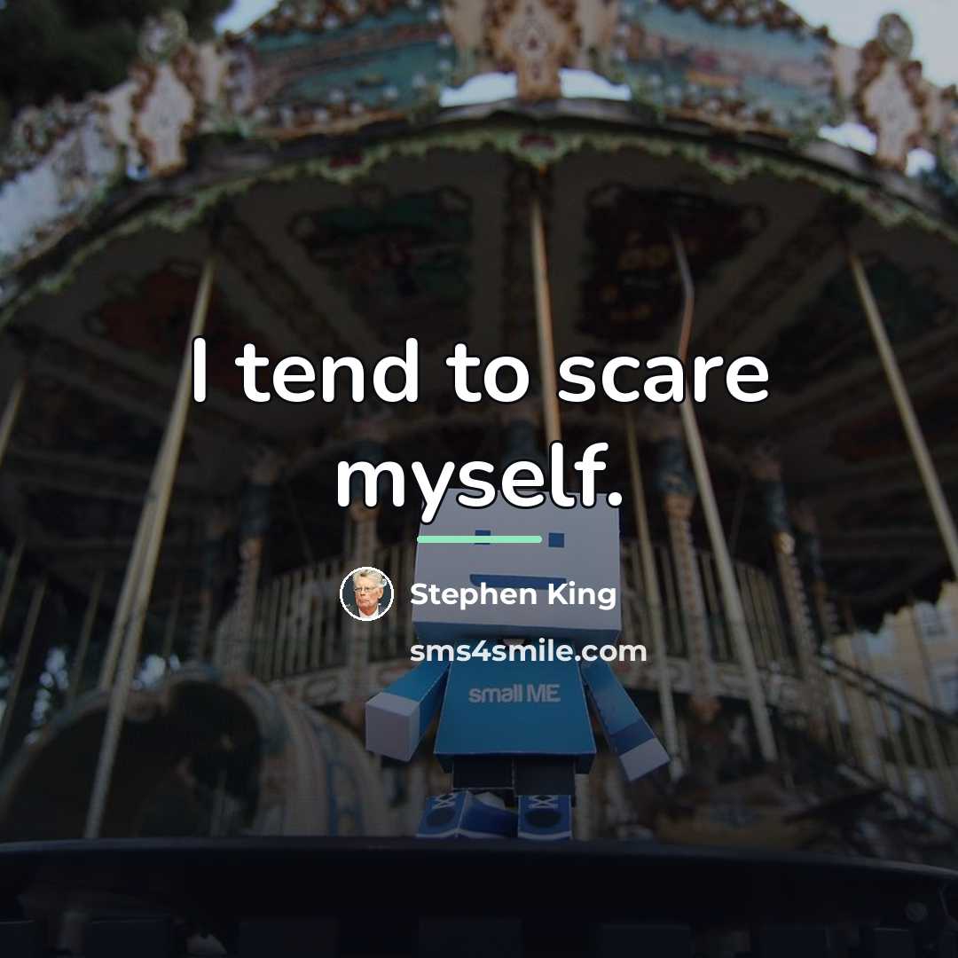 “I tend to scare myself.…” quote by Stephen King